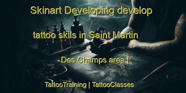 Skinart Developing develop tattoo skils in Saint Martin Des Champs area | TattooTraining | TattooClasses | SkinartTraining-France
